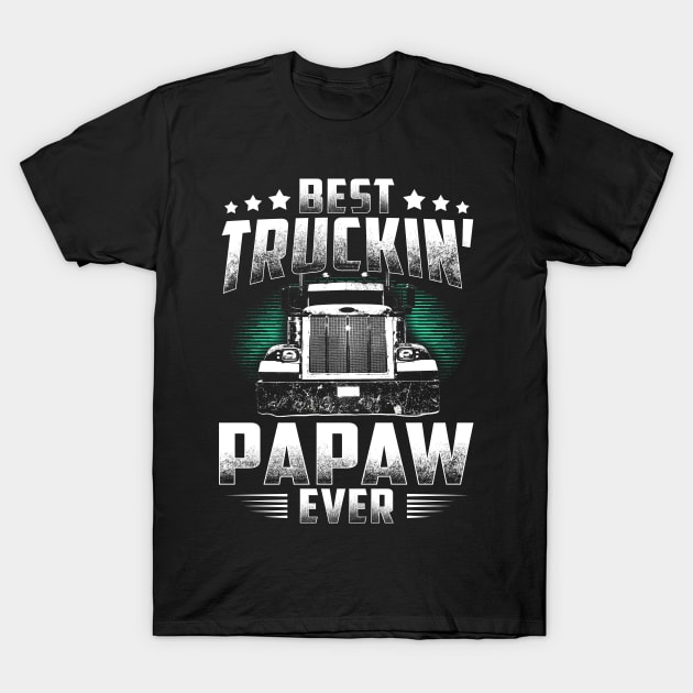 Best Truckin' Papaw Ever Father's Day Tee Xmas Trucker Gift T-Shirt by rosellahoyt